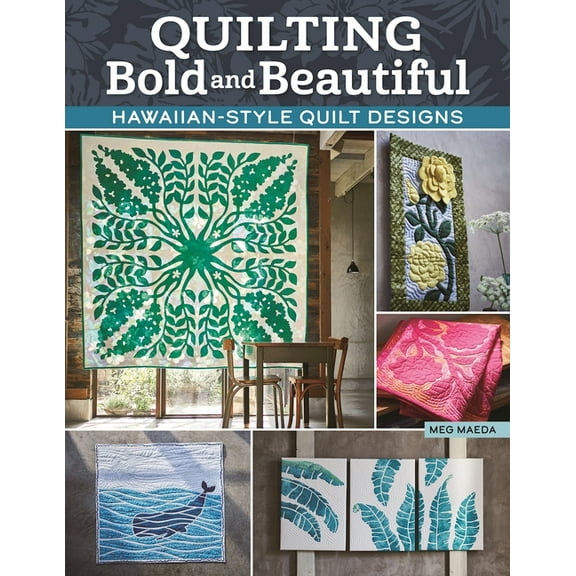 Quilting Bold and Beautiful: Hawaiian-Style Quilt Designs, (Paperback)