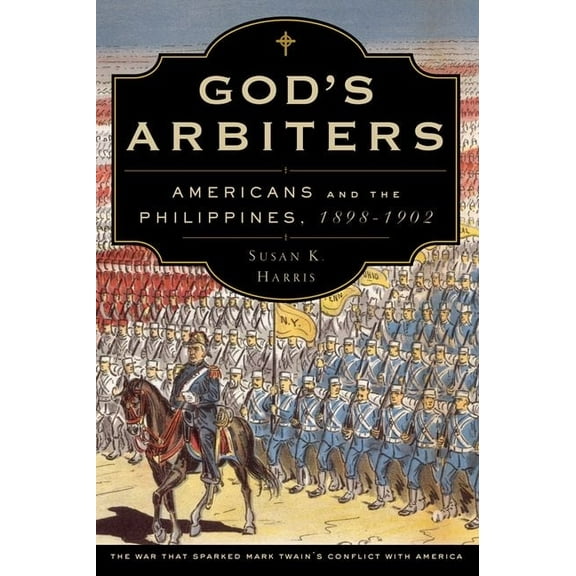 Imagining the Americas God's Arbiters: Americans and the Philippines, 1898-1902, Book 6, (Paperback)