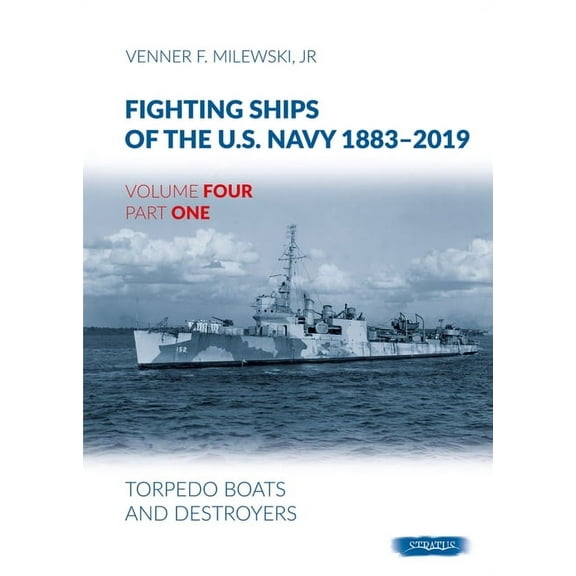 Fighting Ships of the U.S. Navy 1883-2019: Fighting Ships of the U.S. Navy 1883-2019: Volume 4, Part 1 - Torpedo Boats and Destroyers (Hardcover)