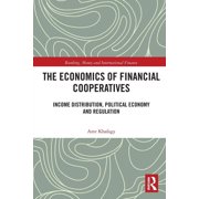 Banking, Money and International Finance The Economics of Financial Cooperatives: Income Distribution, Political Economy and Regulation, (Paperback)