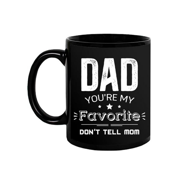 Dad You Are My Favorite Mug Mug -Image by Shutterstock,