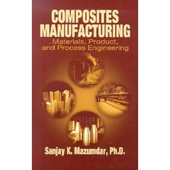 Composites Manufacturing: Materials, Product and Process Engineering, (Hardcover)