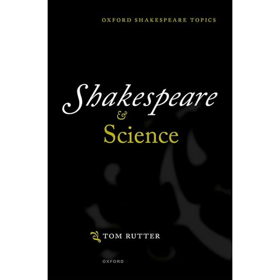 Oxford Shakespeare Topics Shakespeare and Science, (Hardcover)