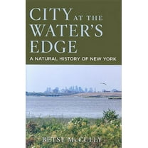 City at the Water's Edge : A Natural History of New York (Hardcover)