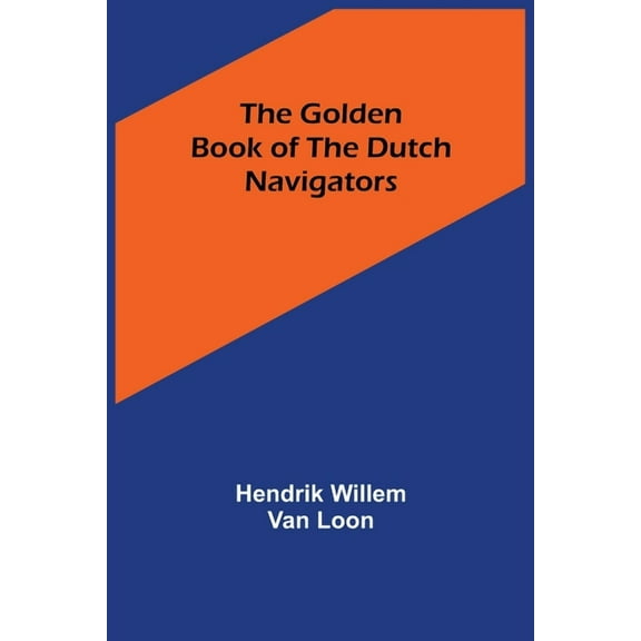 The Golden Book of the Dutch Navigators, (Paperback)