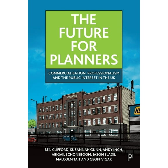 The Future for Planners: Commercialisation, Professionalism and the Public Interest in the UK, (Paperback)