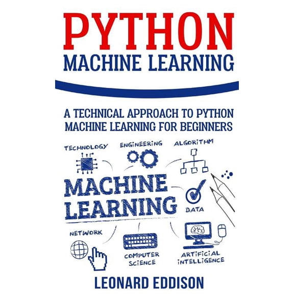 Python Machine Learning: A Technical Approach To Python Machine Learning For Beginners, (Paperback)