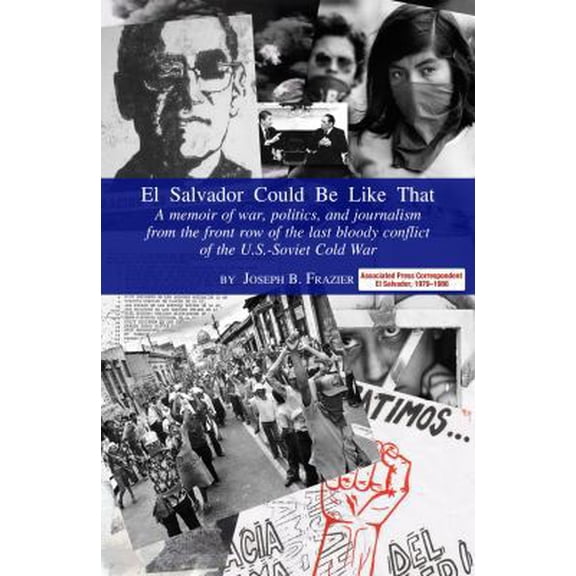 Pre-Owned El Salvador Could Be Like That: A Memoir of War, Politics and Journalism on the Front-Row of the Last Bloody Conflict of the US-Soviet Cold War (Paperback) 1937902056 9781937902056