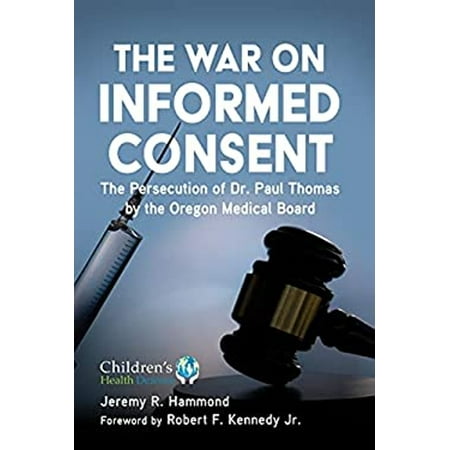 Pre-Owned The War on Informed Consent: The Persecution of Dr. Paul Thomas by the Oregon Medical Board (Hardcover) 1510769080 9781510769083