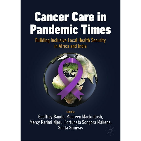 International Political Economy Cancer Care in Pandemic Times: Building Inclusive Local Health Security in Africa and India, (Hardcover)