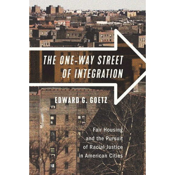 The One-Way Street of Integration: Fair Housing and the Pursuit of Racial Justice in American Cities, (Paperback)