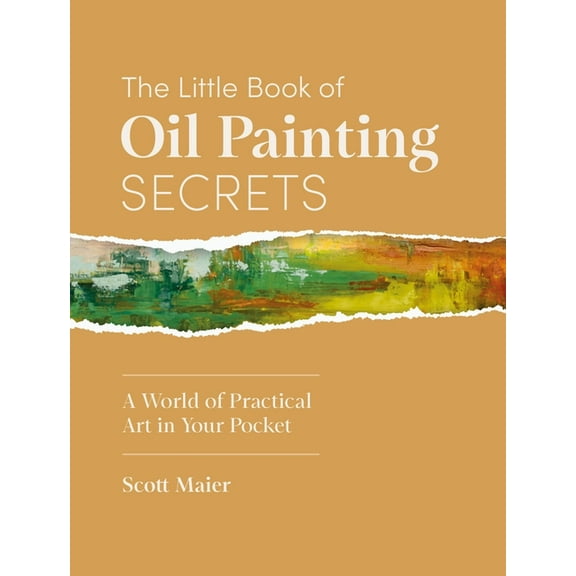 The Little Book of Oil Painting Secrets: A World of Practical Art in Your Pocket, (Hardcover)