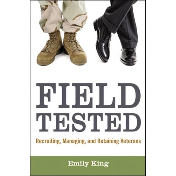Field Tested: Recruiting, Managing, and Retaining Veterans (Hardcover)
