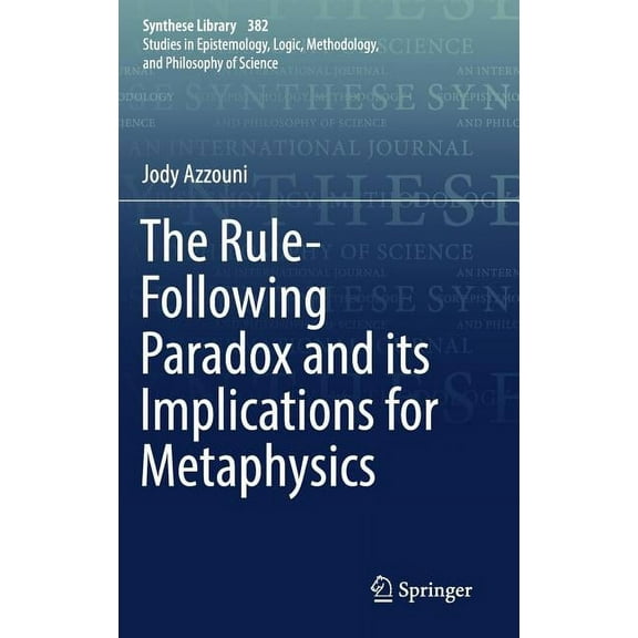 Synthese Library The Rule-Following Paradox and Its Implications for Metaphysics, Book 382, (Hardcover)