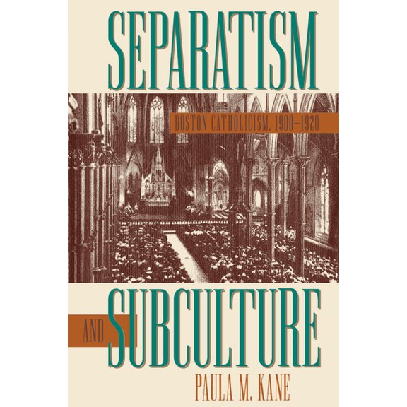 Separatism and Subculture: Boston Catholicism, 1900-1920, (Paperback)