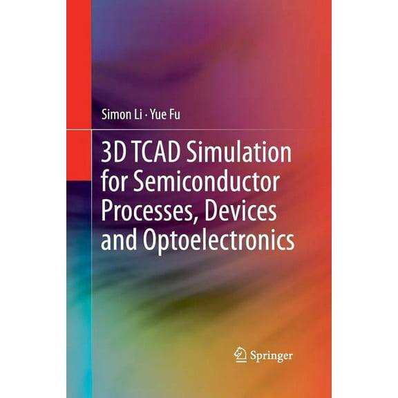 3D TCAD Simulation for Semiconductor Processes, Devices and Optoelectronics, (Paperback)