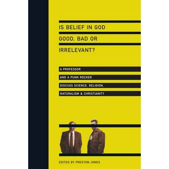 Pre-Owned Is Belief in God Good, Bad or Irrelevant?: A Professor and a Punk Rocker Discuss Science, Religion, Naturalism Christianity (Paperback) 0830833773 9780830833771