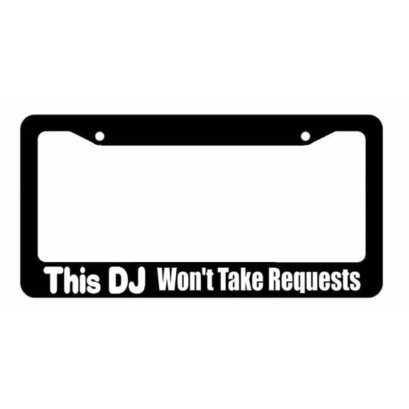 This DJ Won't Take Requests Hip Hop Musician Funny Car Truck License Plate Frame