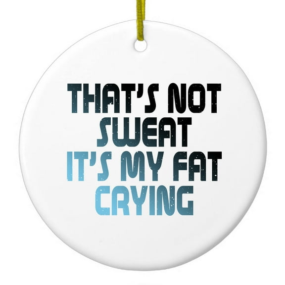 DistinctInk Hanging Ceramic Christmass Tree Ornament with Gold String - Great Gift / Present - 2 3/4 inch diameter - That's Not Sweat It's My Fat Crying