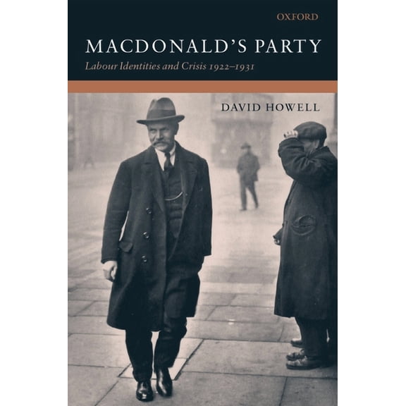 Macdonald's Party: Labour Identities and Crisis 1922-1931, (Hardcover)