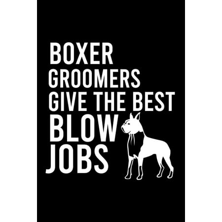 Boxer Groomers Give the Best Blow Jobs: Cute Boxer College Ruled Notebook, Great Accessories & Gift Idea for Boxer Owner & Lover.College Ruled (Best Jobs For Outdoor Lovers)