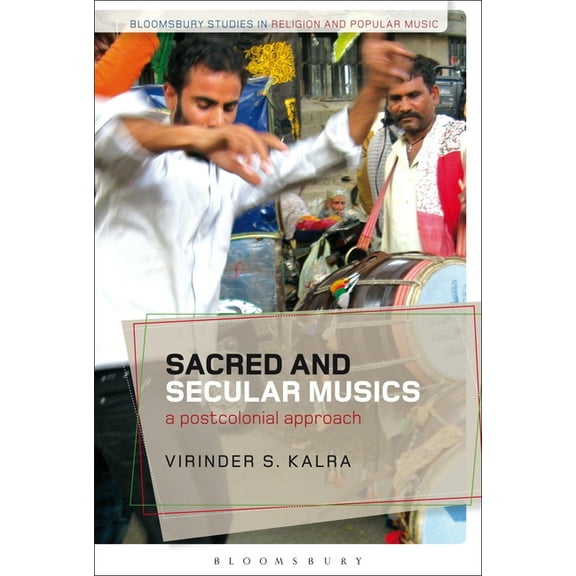 Bloomsbury Studies in Religion and Popul Sacred and Secular Musics: A Postcolonial Approach, (Hardcover)