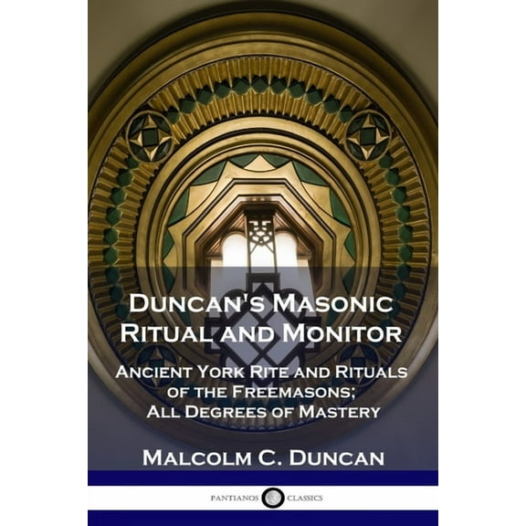 Duncan's Masonic Ritual and Monitor: Ancient York Rite and Rituals of the Freemasons; All Degrees of Mastery, (Paperback)