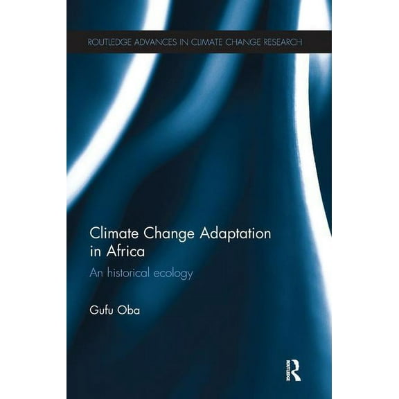 Routledge Advances in Climate Change Res Climate Change Adaptation in Africa: An Historical Ecology, (Paperback)