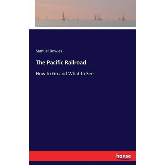 The Pacific Railroad: How to Go and What to See, (Paperback)