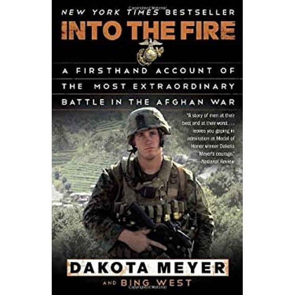 Pre-Owned Into the Fire: A Firsthand Account of the Most Extraordinary Battle in the Afghan War (Paperback) by Dakota Meyer, Bing West
