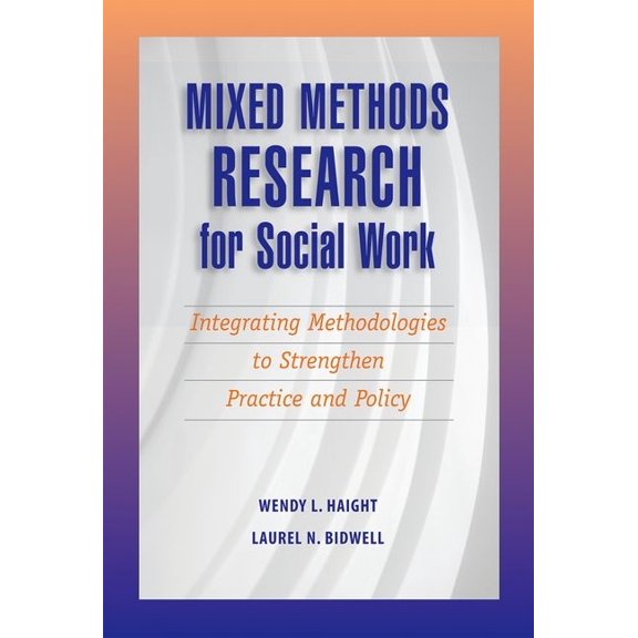 Mixed Methods Research for Social Work: Integrating Methodologies to Strengthen Practice and Policy, (Paperback)