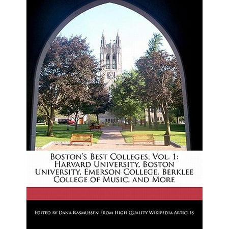 Boston's Best Colleges, Vol. 1 : Harvard University, Boston University, Emerson College, Berklee College of Music, and