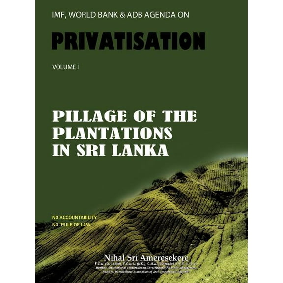 IMF, World Bank & Adb Agenda on Privatisation: Pillage of Plantations in Sri Lanka (Paperback)