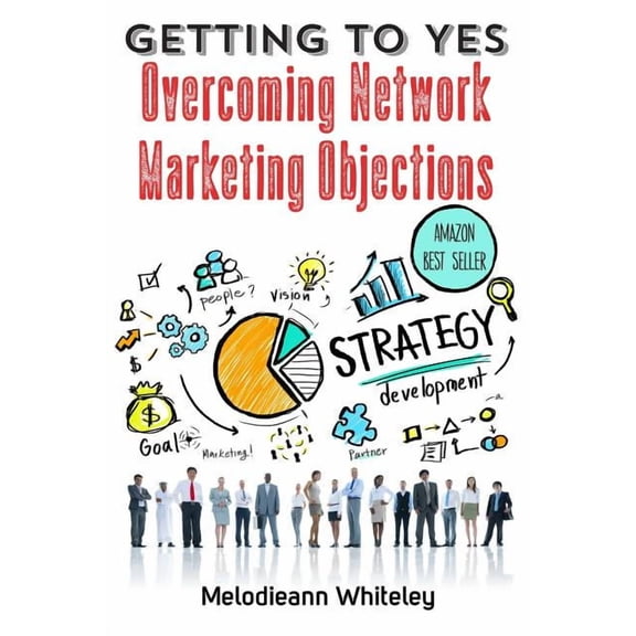 Getting to Yes: Overcoming Network Marketing Objections, (Paperback)