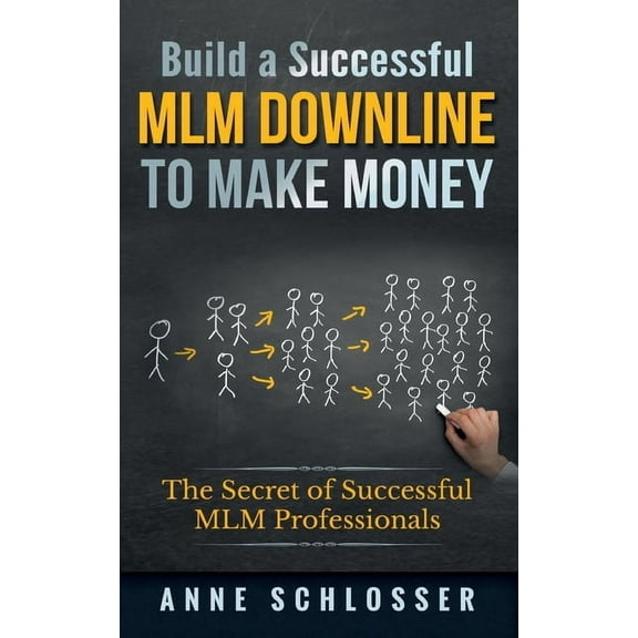 Build a Successful MLM Downline to Make Money: The Secret of Successful MLM Professionals, (Paperback)