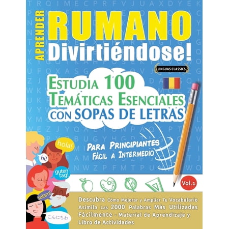 Aprender Rumano DivirtiÃ©ndose! - Para Principiantes: FÃ¡cil a Intermedio - Estudia 100 TemÃ¡ticas Esenciales Con Sopas de (Paperback)