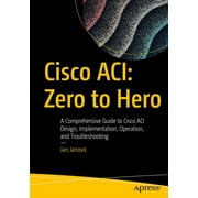 Cisco Aci: Zero to Hero: A Comprehensive Guide to Cisco Aci Design, Implementation, Operation, and Troubleshooting (Paperback)