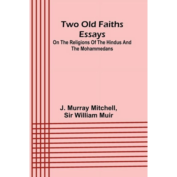 Two old faiths essays on the religions of the Hindus and the Mohammedans, (Paperback)