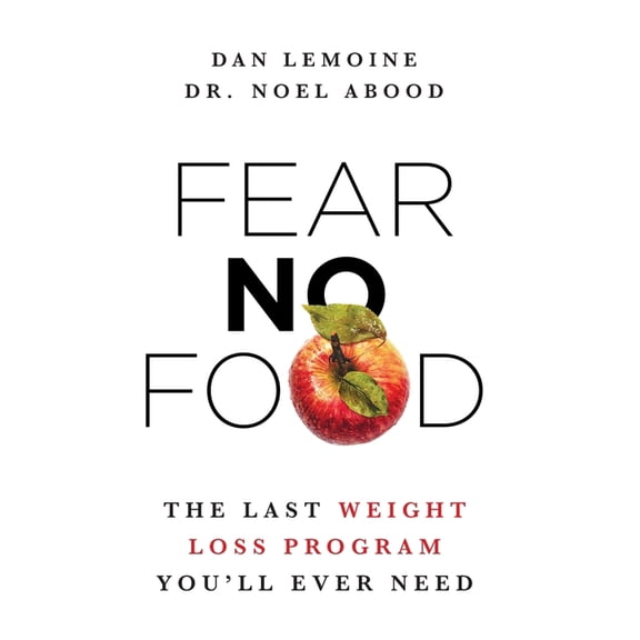 Fear No Food: The Last Weight Loss Program You'll Ever Need, (Hardcover)