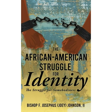 The African American Struggle for Identity : The Struggle for Somebodiness (Paperback)