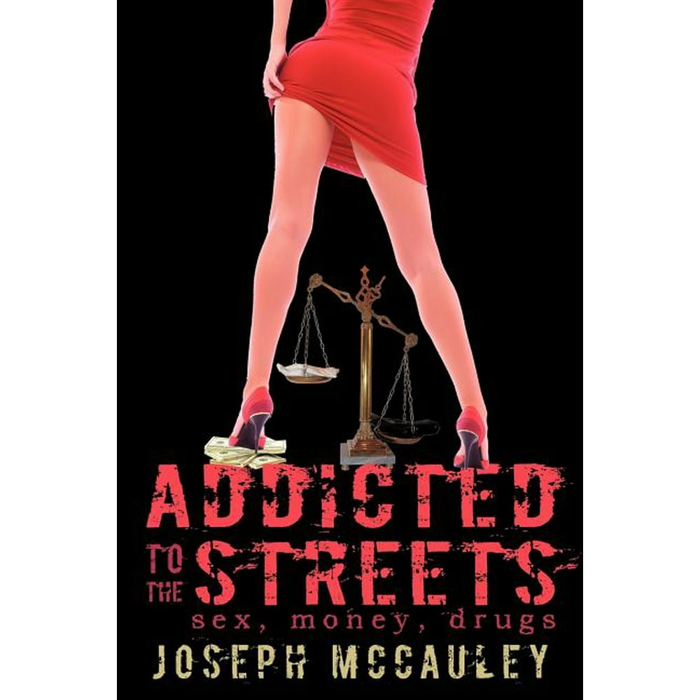 Addicted To The Streets Sex Money Drugs Paperback 