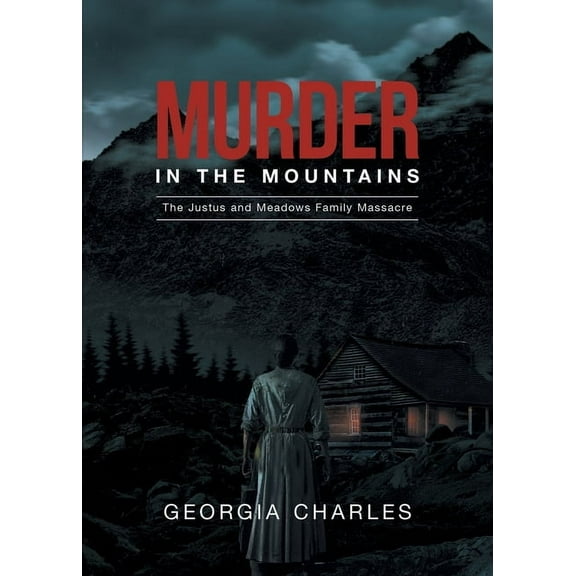 Murder in the Mountains: The Justus and Meadows Family Massacre, (Paperback)