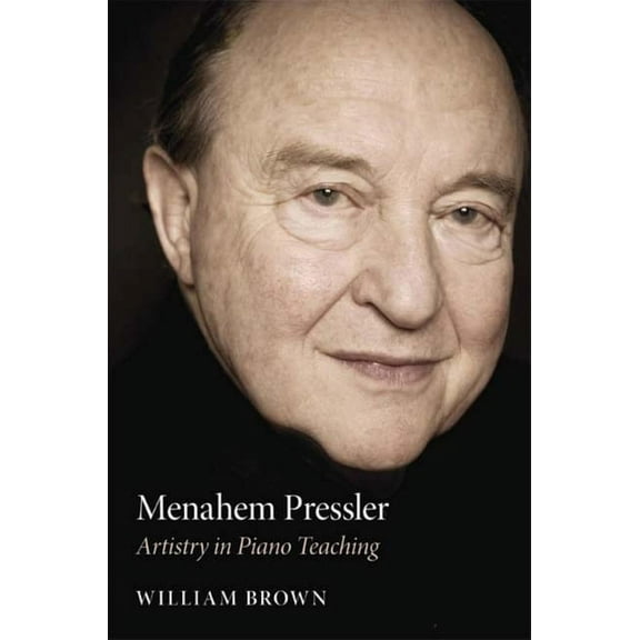 Menahem Pressler: Artistry in Piano Teaching, (Hardcover)