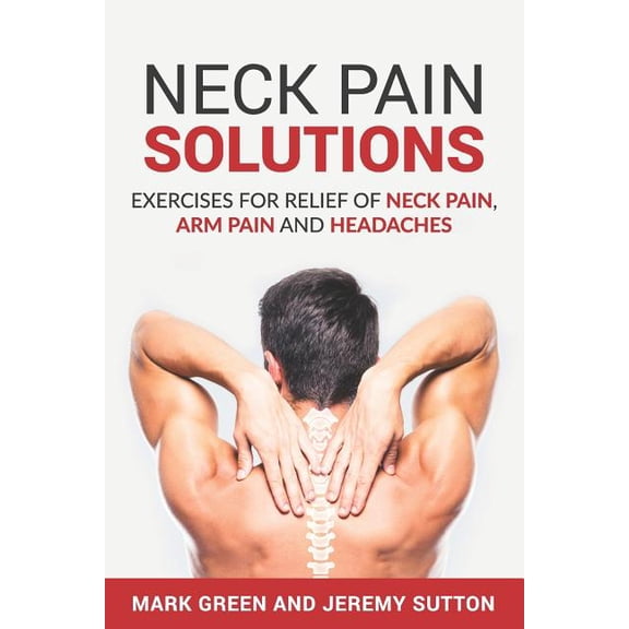 Chronic Pain Solutions Neck Pain Solutions: Exercises for Relief of Neck Pain, Arm Pain, and Headaches, Book 1, (Paperback)