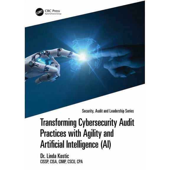 Security, Audit and Leadership Transforming Cybersecurity Audit Practices with Agility and Artificial Intelligence (Ai), (Hardcover)