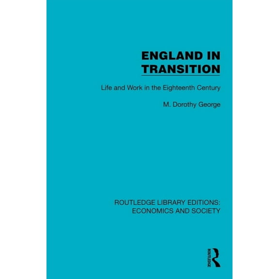 Routledge Library Editions: Economics an England in Transition: Life and Work in the Eighteenth Century, (Hardcover)
