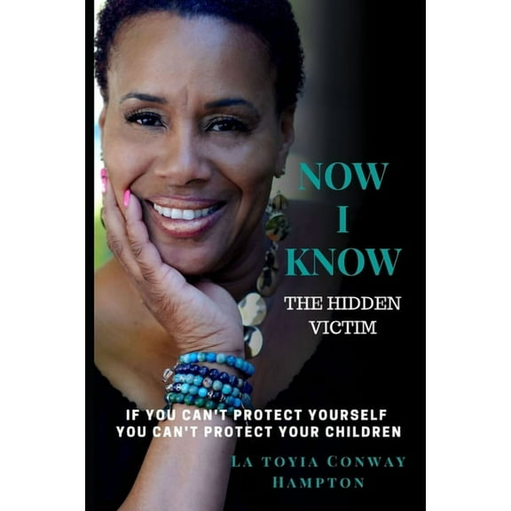 Now I Know Now I Know (the Hidden Victim): If You Can't Protect Yourself You Can't Your Children, Book 1, (Paperback)