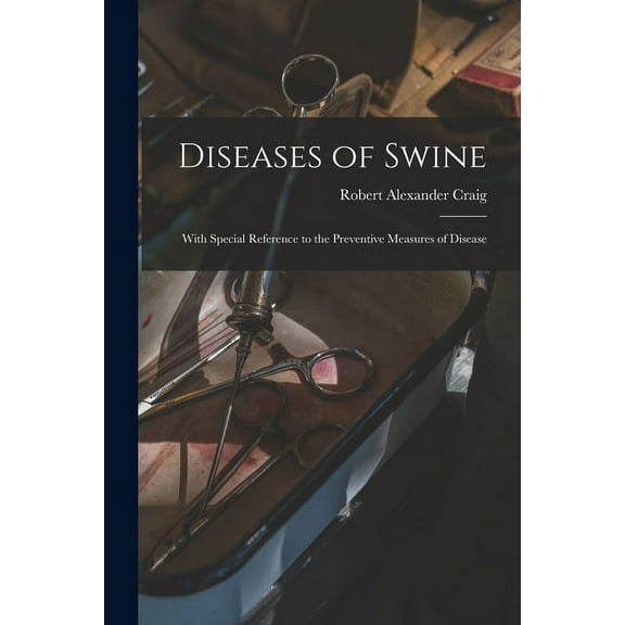 Diseases of Swine : With Special Reference to the Preventive Measures of Disease (Paperback)