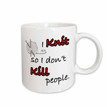 

3dRose I knit so I dont kill people Ceramic Mug 11-ounce