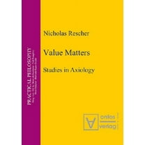 Practical Philosophy Value Matters: Studies in Axiology, Book 8, (Hardcover)